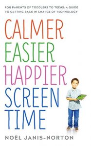 Download Calmer Easier Happier Screen Time: For parents of toddlers to teens: A guide to getting back in charge of technology pdf, epub, ebook