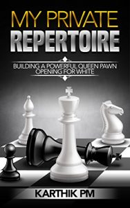 Download My Private Repertoire: Building a Powerful Queen Pawn Opening for White (Chess Openings Book 1) pdf, epub, ebook