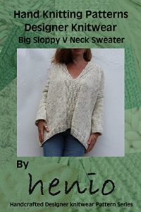 Download Hand Knitting Pattern: Designer Knitwear: Big Sloppy V Neck Sweater (henio Handcrafted Designer Knitwear Single Pattern Series Book 3) pdf, epub, ebook