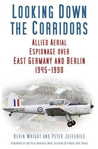 Download Looking down the Corridors: Allied Aerial Espionage Over East Germany and Berlin, 1945-1990 pdf, epub, ebook