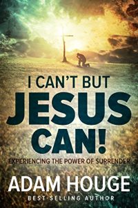 Download I Can’t But Jesus Can: Experiencing the Power of Surrender pdf, epub, ebook