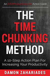 Download The Time Chunking Method: A 10-Step Action Plan For Increasing Your Productivity (Time Management And Productivity Action Guide Series) pdf, epub, ebook