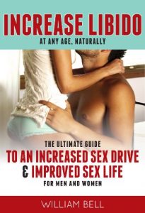 Download Increase Libido at Any Age Naturally: The Ultimate Guide to An Increased Sex Drive & Improved Sex Life for Men & Women (Increase Sex Drive, Improve Sex Life) pdf, epub, ebook