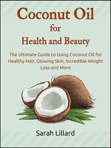 Download Coconut Oil for Health and Beauty: The Ultimate Guide to Using Coconut Oil for Healthy Hair, Glowing Skin, Incredible Weight Loss and More (DIY and Hobbies) pdf, epub, ebook