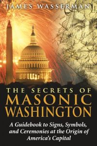Download The Secrets of Masonic Washington: A Guidebook to Signs, Symbols, and Ceremonies at the Origin of America’s Capital pdf, epub, ebook