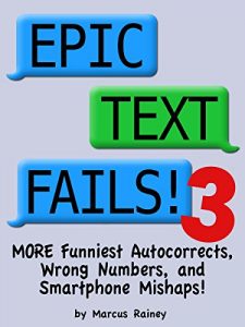 Download Epic Text Fails! 3 – More Funniest Autocorrects, Wrong Numbers, and Smartphone Mishaps pdf, epub, ebook