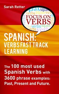 Download SPANISH: VERBS FAST TRACK LEARNING:: The 100 most used Spanish verbs with 3600 phrase examples: past, present and future pdf, epub, ebook