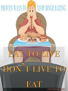 Download Binge Eating : Eat to live don’t live to eat! A Self-Help Guide to Recovery from Eating Disorder: Stop Overeating and Binge Eating and Stick to the Food Plan of Your Choice! pdf, epub, ebook