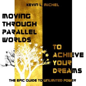 Download Moving Through Parallel Worlds To Achieve Your Dreams: The Epic Guide To Unlimited Power pdf, epub, ebook