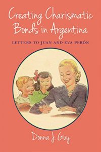 Download Creating Charismatic Bonds in Argentina: Letters to Juan and Eva Perón (Díalogos Series) pdf, epub, ebook