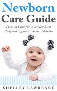 Download Newborn Care Guide: How to Care for your Baby during the First Six Months (Motherhood Essentials Collection Book 2) pdf, epub, ebook