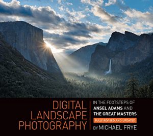 Download Digital Landscape Photography: In the Footsteps of Ansel Adams and the Great Masters pdf, epub, ebook