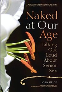 Download Naked at Our Age: Talking Out Loud About Senior Sex pdf, epub, ebook