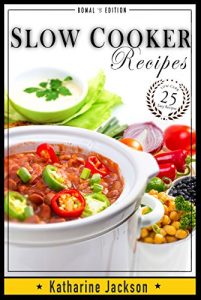 Download Slow Cooker: Low Carb & Crock Pot – 25 Easy Recipe Meals – Low Carb Healthy and Delicious Recipes for Your Crock Pot (Low Carb, Crock Pot, Gluten Free, … Alkaline, Weight Loss, Cookbook Book 1) pdf, epub, ebook