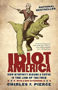 Download Idiot America: How Stupidity Became a Virtue in the Land of the Free pdf, epub, ebook