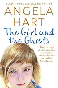 Download The Girl and the Ghosts: The true story of a haunted little girl and the foster carer who rescued her from the past pdf, epub, ebook