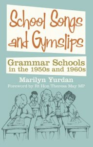 Download School Songs and Gym Slips: Grammar Schools in the 1950s and 1960s pdf, epub, ebook
