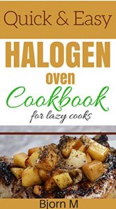 Download Quick and Easy Halogen Oven Cookbook For Lazy Cooks pdf, epub, ebook