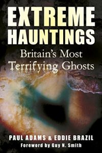 Download Extreme Hauntings: Britain’s Most Terrifying Ghosts pdf, epub, ebook