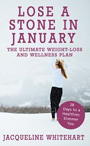 Download Lose a Stone in January: The Ultimate Weight-loss and Wellness Plan (Healthy Diet Recipes Book 1) pdf, epub, ebook