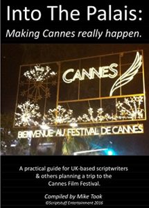 Download Into The Palais: Making Cannes really happen: A practical guide for UK-based scriptwriters & others planning a trip to the Cannes Film Festival pdf, epub, ebook