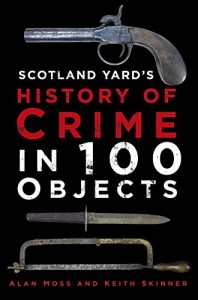 Download Scotland Yard’s History of Crime in 100 Objects pdf, epub, ebook