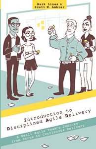 Download Introduction to Disciplined Agile Delivery: A Small Agile Team’s Journey from Scrum to Continuous Delivery pdf, epub, ebook