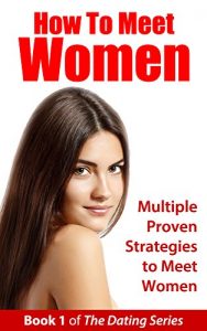 Download How to Meet Women: Multiple Proven Strategies to Meet Women (The Dating Series Book 1) pdf, epub, ebook