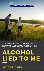 Download Alcohol Lied to Me: The Intelligent Way to Escape Alcohol Addiction pdf, epub, ebook