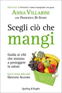 Download Scegli ciò che mangi: Guida ai cibi che aiutano a proteggere la salute (I grilli) (Italian Edition) pdf, epub, ebook