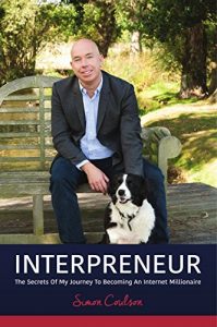 Download INTERPRENEUR: The Secrets of my Journey to becoming an Internet Millionaire pdf, epub, ebook