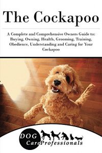 Download The Cockapoo: A Complete and Comprehensive Owners Guide to: Buying, Owning, Health, Grooming, Training, Obedience, Understanding and Caring for Your Cockapoo … Caring for a Dog from a Puppy to Old Age 1) pdf, epub, ebook