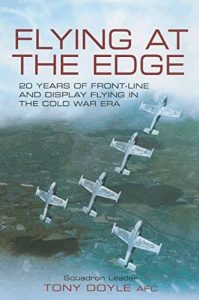 Download Flying at the Edge: 20 Years of Front-Line and Display Flying in the Cold War Era pdf, epub, ebook