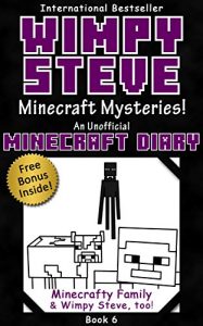 Download Minecraft Diary: Wimpy Steve Book 6: Minecraft Mysteries! (Unofficial Minecraft Diary) (Minecraft diary books, Minecraft books for kids age 6 7 8 9-12, … adventures) (Minecraft Diary- Wimpy Steve) pdf, epub, ebook