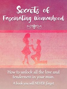 Download Secrets of Fascinating Womanhood: To show you how to unlock all the love and tenderness in your Husband pdf, epub, ebook