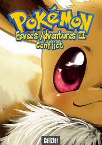 Download POKEMON : EEVEE’S ADVENTURES : CONFLICT (PART II of an UN-OFFICIAL POKEMON STORY) pdf, epub, ebook