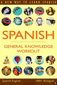 Download SPANISH – GENERAL KNOWLEDGE WORKOUT #5: A new way to learn Spanish pdf, epub, ebook