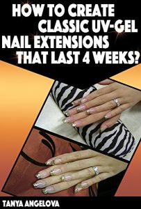 Download Nail Art Techniques – How To Create Classic UV-Gel Nail Extensions That Last 4 Weeks?: Step by Step Guide With Colorful Pictures pdf, epub, ebook