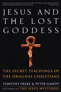 Download Jesus and the Lost Goddess: The Secret Teachings of the Original Christians pdf, epub, ebook