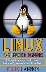 Download Easy Linux For Beginners: A Complete Introduction To Linux Operating System & Command Line Fast! (linux, linux guide, linux for beginners) pdf, epub, ebook