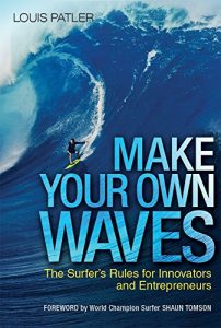 Download Make Your Own Waves: The Surfer’s Rules for Innovators and Entrepreneurs pdf, epub, ebook