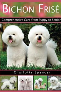 Download Bichon Frisé: Comprehensive Care from Puppy to Senior; Care, Health, Training, Behavior, Understanding, Grooming, Showing, Costs and much more pdf, epub, ebook