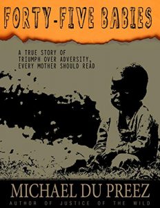 Download FORTY-FIVE BABIES: A TRUE STORY OF TRIUMPH OVER ADVERSITY, EVERY MOTHER SHOULD READ pdf, epub, ebook