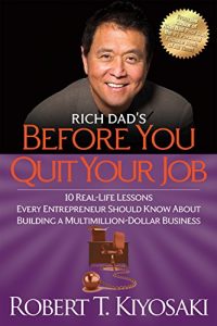 Download Rich Dad’s Before You Quit Your Job: 10 Real-Life Lessons Every Entrepreneur Should Know About Building a Million-Dollar Business pdf, epub, ebook