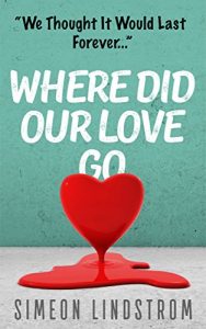 Download Where Did Our Love Go, And Where Do We Go From Here? – Learn How To Rediscover, Rekindle and Bring Back The Passion To Your Relationship pdf, epub, ebook