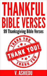 Download Thankful Bible Verses: 99 Thanksgiving Bible Verses (Bible Verses, Thanksgiving Verses, Thanksgiving Bible Study, Scripture Verses, Bible Verses on Thanksgiving, Bible Quotes,) pdf, epub, ebook