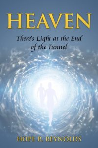 Download Heaven: There’s Light at the End of the Tunnel (The Journey to Heaven and Back as Described by My Gifted Daughter and Follow up to What is Heaven) pdf, epub, ebook