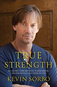 Download True Strength: My Journey from Hercules to Mere Mortal–and How Nearly Dying Saved My Life pdf, epub, ebook