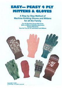 Download Easy Peasy 4 Ply Mittens and Gloves: A Step by Step method of Machine Knitting Gloves and Mittens for all the family. For all Standard Gauge and Passap Machines pdf, epub, ebook