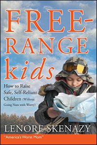 Download Free-Range Kids, How to Raise Safe, Self-Reliant Children (Without Going Nuts with Worry) pdf, epub, ebook